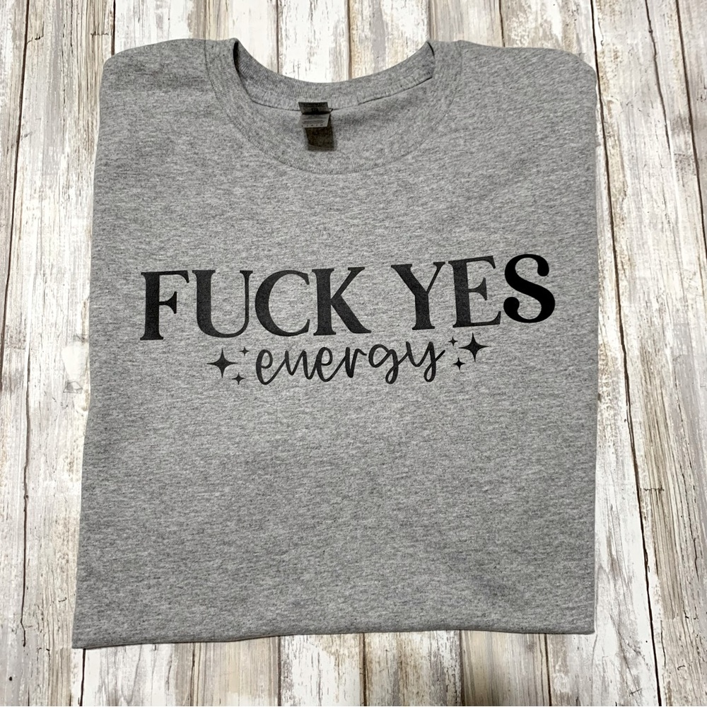 F**k Yes Energy T-Shirt